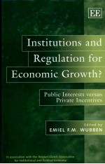 INSTITUTIONS AND REGULATION FOR ECONO<em>M</em>IC GROWTH PUBLIC INTERESTS VERSUS PRIVATE INCENTIVES