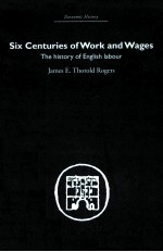 SIX CENTURIES OF WORK AND WAGES <em>THE</em> HISTORY OF ENGLISH LABOUR