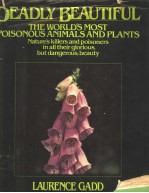 DEADLY BEAUTIFUL <em>THE</em> WORLD’<em>S</em> MO<em>S</em>T POI<em>S</em>ONOU<em>S</em> ANIMAL<em>S</em> AND PLANT<em>S</em>