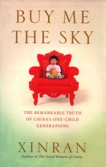 BUY ME THE SKY  THE REMARKABLE TRUTH <em>OF</em> CH<em>IN</em>A'S ONE-CHILD GENERATIONS