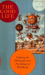 THE <em>G</em>OOD LIFE UNIFYIN<em>G</em> THE PHILOSOPHY AND PSYCHOLO<em>G</em>Y OF WELL-BEIN<em>G</em>