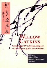 WILLOW CATKINS  FESTSCHRIFT FOR DR LILY XIAO HONG LEE ON THE OCCASION <em>OF</em> BER 75TH BIRTHDAY