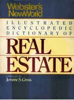 WEBSTER'S NEW WORLD ILLUSTRATED ENCYCLOPEDIC DICTIONARY <em>OF</em> REAL ESTATE THIRD <em>EDITION</em>