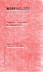 MORPHOLOGY CRITICAL CONCEPTS <em>IN</em> L<em>IN</em>GUISTICS VOLUME 1