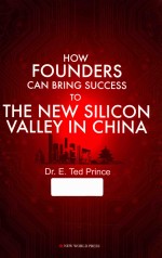 HOW FOUNDER<em>S</em> CAN BRING <em>S</em>UCCE<em>S</em><em>S</em> <em>TO</em> THE NEW <em>S</em>ILICON VALLEY IN CHINA