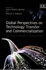 GLOB<em>A</em>L <em>PERSPECTIVES</em> <em>ON</em> TECHNOLOGY TR<em>A</em>NSFER <em>A</em>ND COMMERCI<em>A</em>LIZ<em>A</em>TI<em>ON</em>:BUILDING INNOV<em>A</em>TIVE ECOSYSTEMS
