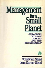 <em>MANAGEMENT</em> FOR A SMALL PLANET STRATEGIC DECISION MAKING AND THE ENVIRONMENT