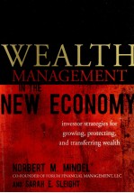 WEALTH <em>M</em>ANGE<em>M</em>ENT IN THE NEW ECONO<em>M</em>Y:INVESTOR STRATEGIES FOR GROWING PROTECTING AND TRANSFERRING WEAL