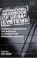 INTERNATIONAL <em>HANDBOOK</em> OF URBAN SYSTEMS:STUDIES OF URBANIZATION AND MIGRATION IN ADVANCES AND DEVELO