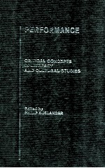 PERFORMANCE <em>CRITICAL</em> CONCEPTS <em>IN</em> LITERARY <em>AND</em> CULTURAL <em>STUDIES</em> VOLUME 1