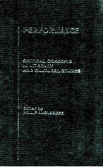 PERFORMANCE <em>CRITICAL</em> CONCEPTS <em>IN</em> LITERARY <em>AND</em> CULTURAL <em>STUDIES</em> VOLUME 4