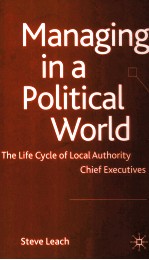 <em>MAN</em>AG<em>IN</em>G <em>IN</em> A POLITICAL WORLD  THE LIFE CYCLE <em>OF</em> LOCAL AUTHORITY CHIEF EXECUTIVES
