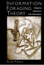 <em>INFORMATION</em> FORAGING <em>THEORY</em> ADAPTIVE INTERACTION WITH <em>INFORMATION</em>