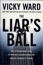 The Li<em>a</em>rs B<em>a</em>ll The Extr<em>a</em>ordin<em>a</em>ry S<em>a</em>g<em>a</em> <em>of</em> How One Building Broke the Worlds Toughest Tycoons