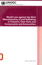 Model law aga<em>in</em>st the illicit manufactur<em>in</em>g of and traffick<em>in</em>g <em>in</em> firearms
