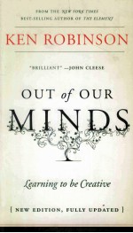 OUT <em>OF</em> OUR MINDS  LEARNING TO BE CREATIVE  FULLY REVISED AND UPDATED <em>EDITION</em>