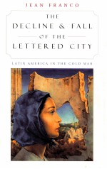THE DECLINE AND FALL <em>OF</em> THE LETTERED CITY LATIN AMERICA IN THE COLD WAR