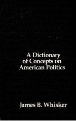 <em>A</em> DICTION<em>A</em>RY <em>OF</em> CONEPTS ON <em>A</em>MERIC<em>A</em>N POLITICS