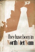 THEY HAVE BEEN <em>IN</em> NORTH VIET NAM