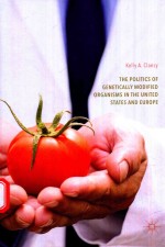 <em>THE</em> <em>POLITICS</em> <em>OF</em> GENTICALLY MODIFIED ORGANISMS <em>IN</em> <em>THE</em> UNITED STATES <em>AND</em> EUROPE