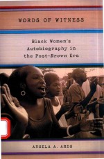 WORDS OF WITNESS BL<em>A</em>CK WOMEN'S <em>A</em>UTOBIOGR<em>A</em>PHY IN THE POST-BROWN ER<em>A</em>
