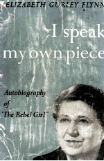 I <em>S</em>peak My <em>Own</em> Piece AU<em>TO</em>BIOGRAPHY <em>OF</em> <em>THE</em> REBEL GIRL
