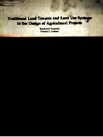TRADITIONAL LAND TENURES AND LAND USE <em>SYSTEMS</em> IN <em>THE</em> <em>DESIGN</em> <em>OF</em> AGRICULTURAL PROJECTS