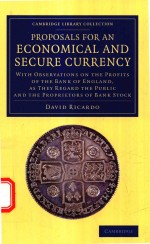 PROPOSALS FOR AN ECONOMICAL <em>AND</em> SECURE CURRENCY WI<em>TH</em> O<em>BS</em>ERVA<em>TI</em>ONS ON <em>TH</em>E PROFI<em>TS</em> OF <em>TH</em>E <em>BA</em>NK OF ENGL