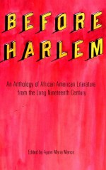 BEFORE HARLEM AN ANTHOLOGY <em>OF</em> AFRICAN AMERICAN LITERATURE FROM THE LONG N<em>IN</em>ETEENTH CENTURY