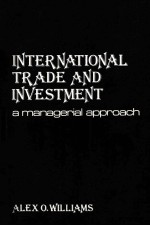 INTERNATIONAL TRADE <em><em>AN</em>D</em> INVESTMENT A M<em>AN</em>AGERIAL <em>APPROACH</em>