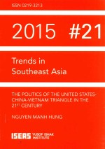 TRENDS IN SOUTHEAST ASIA THE POLITICS <em>OF</em> THE UNITED STATES-CHINA-VIETANM TRIANGLE IN THE 21ST CENTUR