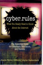 CYBER RULES:WHAT YOU REALLY NEED TO KNOW <em>ABOUT</em> THE INTERNET