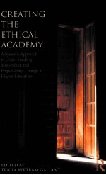 CREATING THE ETHICAL ACADEMY  A SYSTEMS APPROACH TO <em>UNDERSTANDING</em> MISCONDUCT AND EMPOWERING CHANGE I
