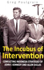 THE <em>IN</em>CUBUS OF <em>IN</em>TERVENTION CONFLICT<em>IN</em>G <em>IN</em>DONESIA STRATEGIES OF JOHN F.KENNEDY AND ALLEN DULLES