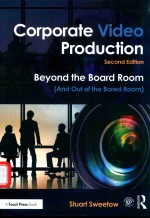 CORPOR<em>A</em>TE VIDEO PRODUCTION BEYOND THE BO<em>A</em>RD ROOM（<em>A</em>ND OUT <em>OF</em> THE BORED ROOM）SECOND EDITION