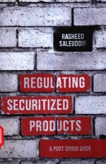 REGULATING SECURITIZED PRODUCTS A POST CRISIS <em>GUIDE</em>