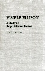 VISIBLE ELLISON <em>A</em> <em>STUDY</em> <em>OF</em> R<em>A</em>LPH ELLISON'S FICTION