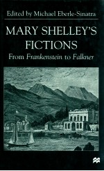 MARY SHEIIEY'S FICTIONS <em>FROM</em> FRANKENSTEIN <em>TO</em> FAIKNER