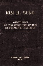 KIM IL SUNG:A NSWERS TO THE QUESTIONS RAISED <em>BY</em> FOREIGN JOURNALISTS