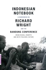 <em>INDONESIAN</em> NOTEBOOK A SOURCEBOOK ON RICHARD WRIGHT AND <em>THE</em> BANDUNG CONFERENCE
