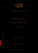 LEXISNEXIS PRACTICE <em>GUIDE</em>:WASHINGTON CIVIL DISCOVERY 2016 EDITION