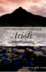 LADY GREGORY'S <em>C</em>OMPLETE IRISH MYTHOLOGY