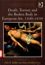 DEATH，TORTURE AND THE <em>BR</em>OKEN <em>BO</em>DY IN EUROPEAN ART，1300-1650