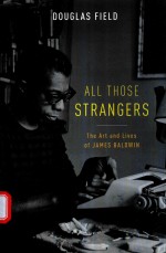 A<em>L</em><em>L</em> THOSE STRANGERS THE ART AND <em>L</em>IVES OF JAMES BA<em>L</em>DWIN