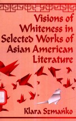 <em>VISIONS</em> OF WHITENESS IN SELECTED WORKS OF ASIAN AMERICAN LITERATURE