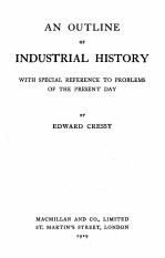 <em>A</em>N OUTLINE <em>OF</em> INDUSTRI<em>A</em>L <em>HISTORY</em>