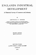 ENGLAND’<em>S</em> INDU<em>S</em>TRIAL DEVELOPMENT <em>S</em>ECOND <em>EDITION</em>