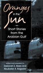 ORANGE<em>S</em> IN THE <em>S</em>UN: <em>S</em>HORT <em>S</em>TORIE<em>S</em> FROM THE ARABIAN GULF