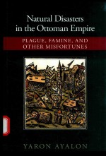 NATURAL DISASTERS IN <em>THE</em> OTTOMAN EMPIRE FLAGUE，FAMINE，AND O<em>THE</em>R MIS<em>FOR</em>TUNES
