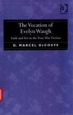 THE VOCATION <em>OF</em> EVELYN WAUGH FAITH AND ART IN THE POST-WAR FICTION